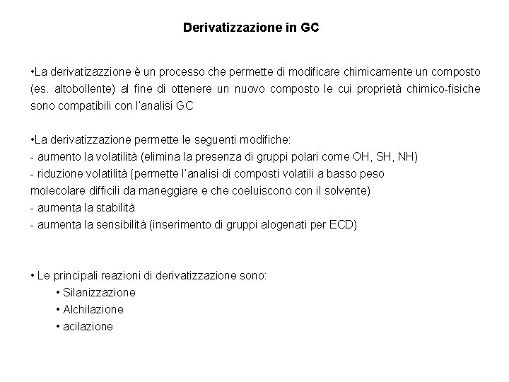 Derivatizzazione in GC • La derivatizazzione è un processo che permette di modificare chimicamente
