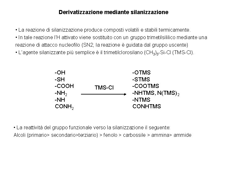 Derivatizzazione mediante silanizzazione • La reazione di silanizzazione produce composti volatili e stabili termicamente.