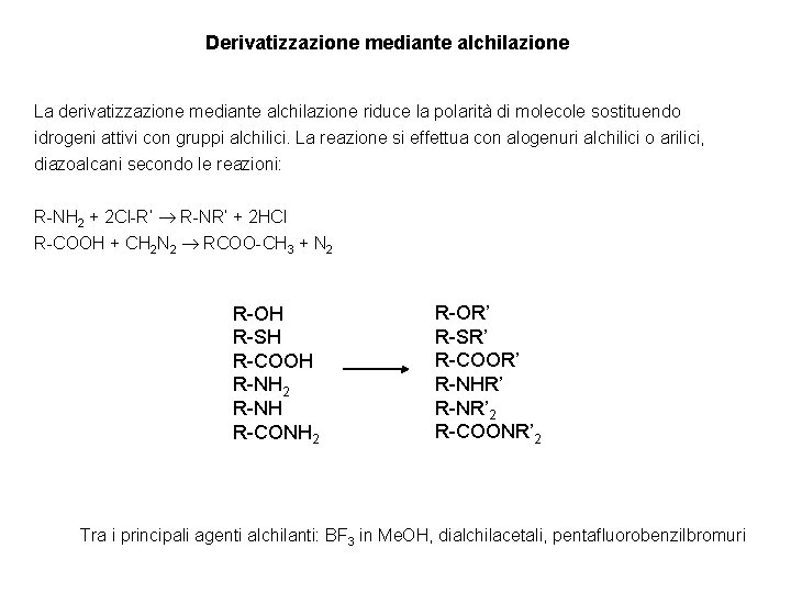 Derivatizzazione mediante alchilazione La derivatizzazione mediante alchilazione riduce la polarità di molecole sostituendo idrogeni