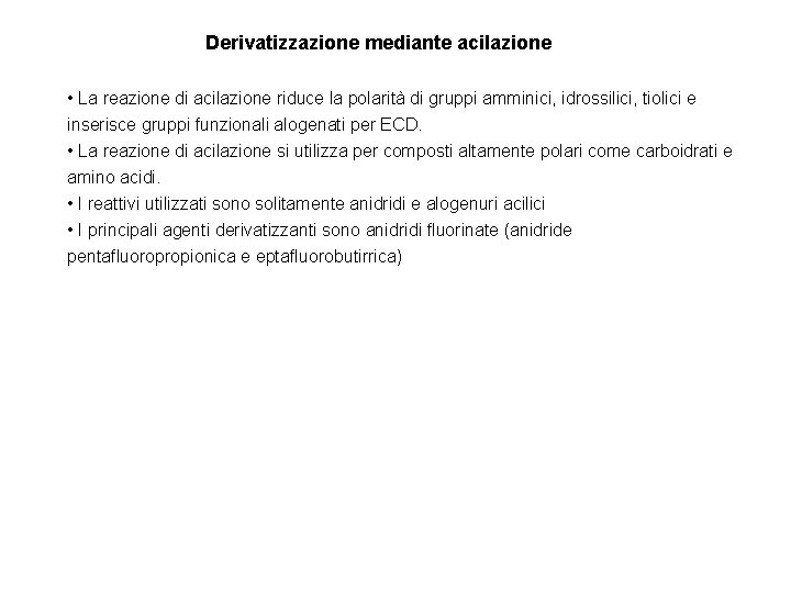 Derivatizzazione mediante acilazione • La reazione di acilazione riduce la polarità di gruppi amminici,