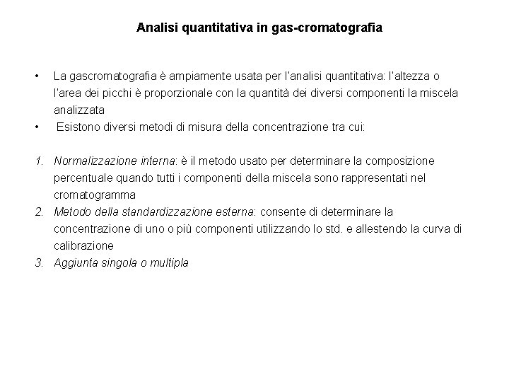 Analisi quantitativa in gas-cromatografia • • La gascromatografia è ampiamente usata per l’analisi quantitativa: