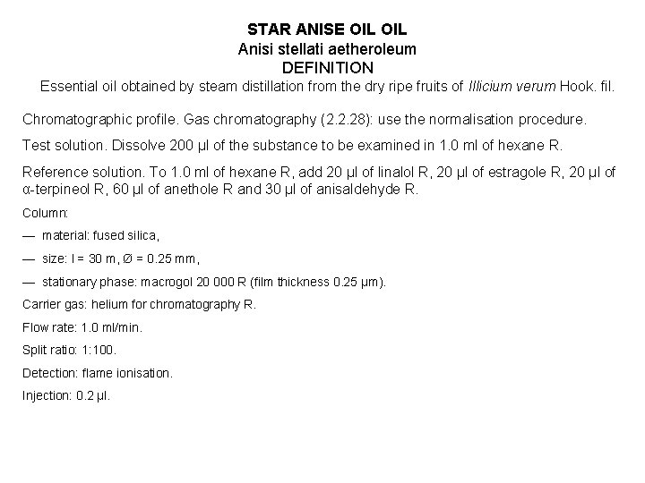 STAR ANISE OIL Anisi stellati aetheroleum DEFINITION Essential oil obtained by steam distillation from