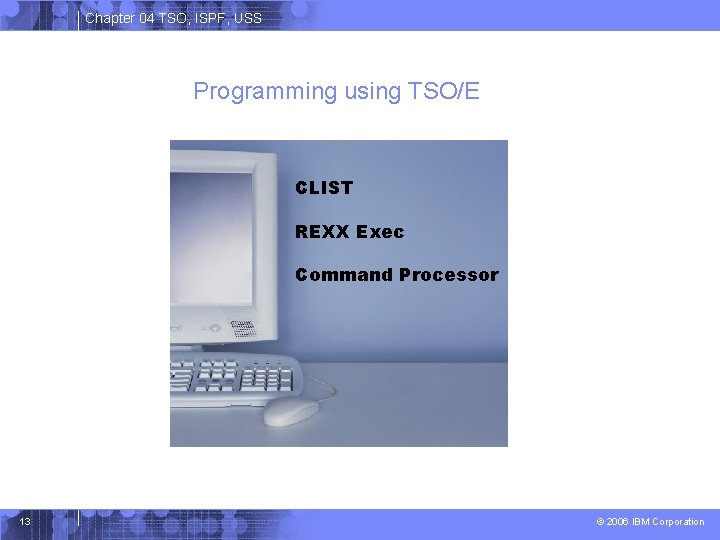 Chapter 04 TSO, ISPF, USS Programming using TSO/E CLIST REXX Exec Command Processor 13