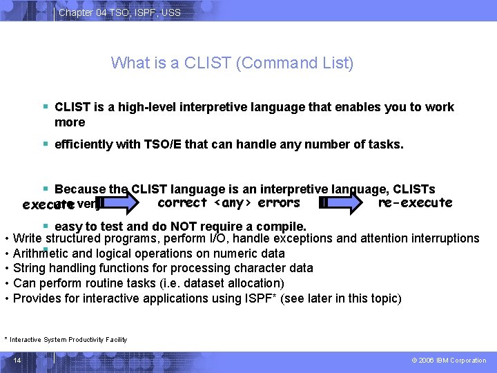 Chapter 04 TSO, ISPF, USS What is a CLIST (Command List) § CLIST is
