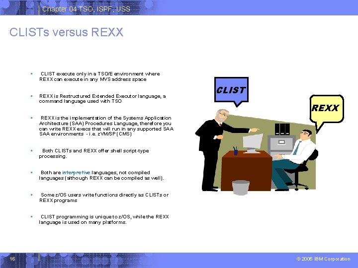 Chapter 04 TSO, ISPF, USS CLISTs versus REXX 16 § CLIST execute only in