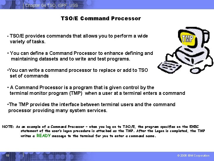 Chapter 04 TSO, ISPF, USS TSO/E Command Processor • TSO/E provides commands that allows