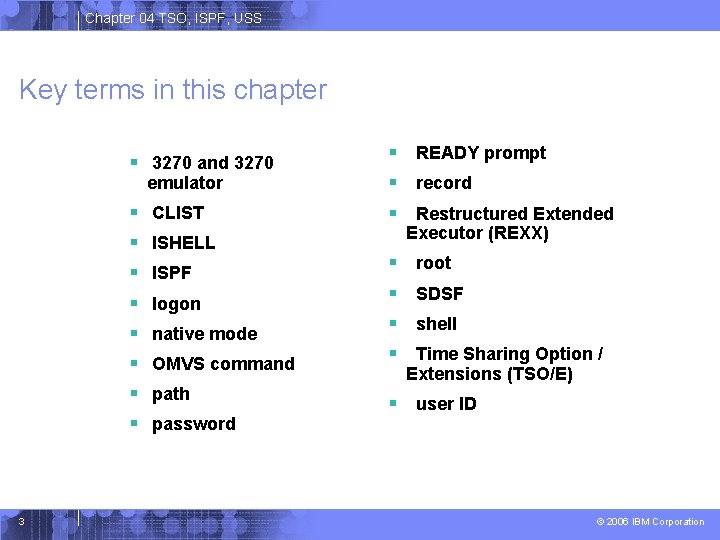 Chapter 04 TSO, ISPF, USS Key terms in this chapter § 3270 and 3270