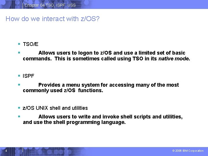 Chapter 04 TSO, ISPF, USS How do we interact with z/OS? § TSO/E §