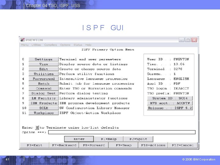 Chapter 04 TSO, ISPF, USS I S P F GUI 41 © 2006 IBM
