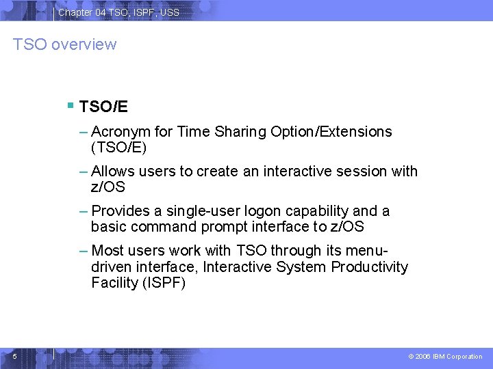 Chapter 04 TSO, ISPF, USS TSO overview § TSO/E – Acronym for Time Sharing