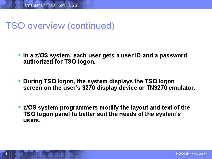 Chapter 04 TSO, ISPF, USS TSO overview (continued) § In a z/OS system, each
