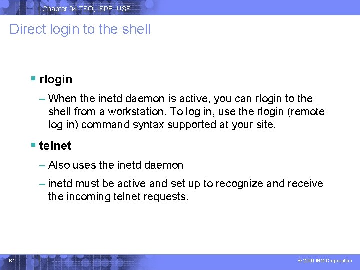 Chapter 04 TSO, ISPF, USS Direct login to the shell § rlogin – When