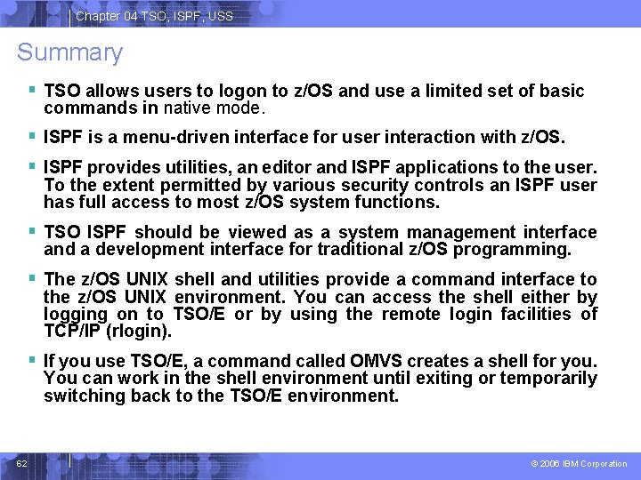 Chapter 04 TSO, ISPF, USS Summary § TSO allows users to logon to z/OS