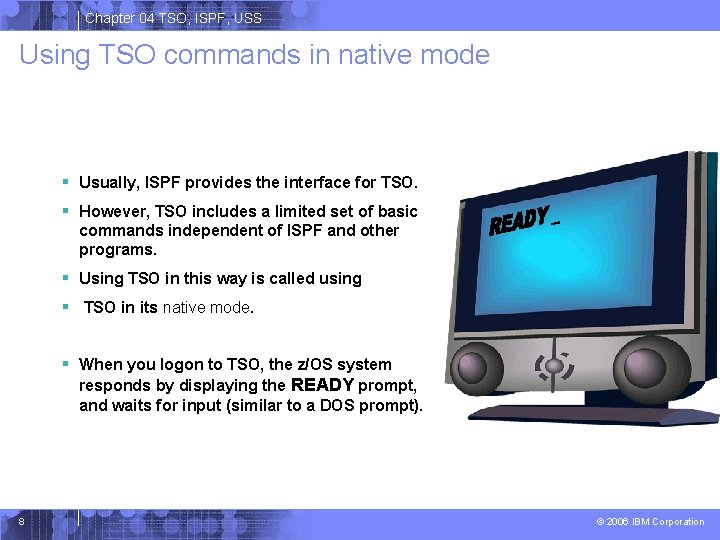 Chapter 04 TSO, ISPF, USS Using TSO commands in native mode § Usually, ISPF