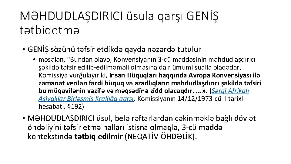 MƏHDUDLAŞDIRICI üsula qarşı GENİŞ tətbiqetmə • GENİŞ sözünü təfsir etdikdə qayda nəzərdə tutulur •