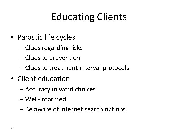 Educating Clients • Parastic life cycles – Clues regarding risks – Clues to prevention