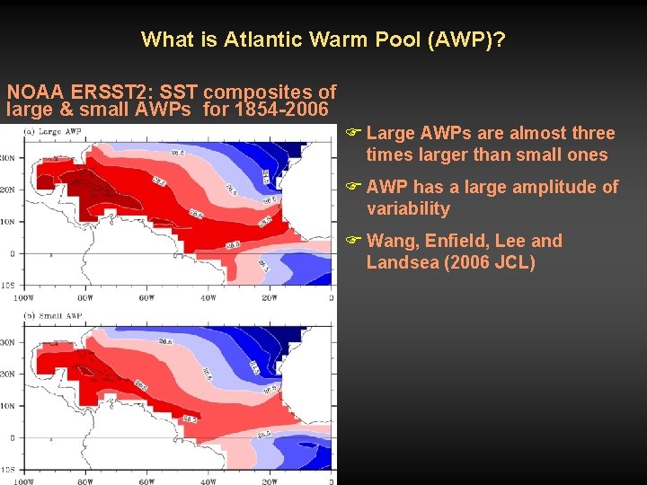 What is Atlantic Warm Pool (AWP)? NOAA ERSST 2: SST composites of large &