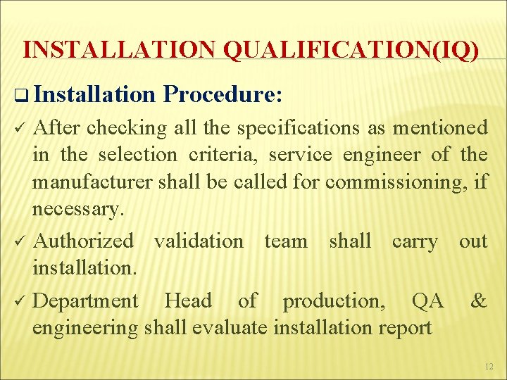 INSTALLATION QUALIFICATION(IQ) q Installation Procedure: After checking all the specifications as mentioned in the