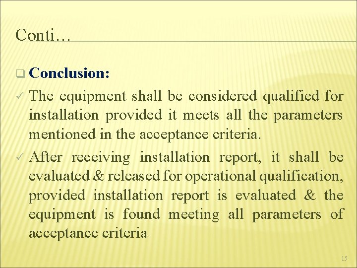 Conti… q Conclusion: The equipment shall be considered qualified for installation provided it meets