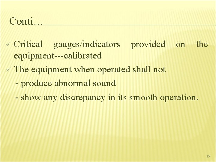 Conti… Critical gauges/indicators provided on the equipment---calibrated ü The equipment when operated shall not