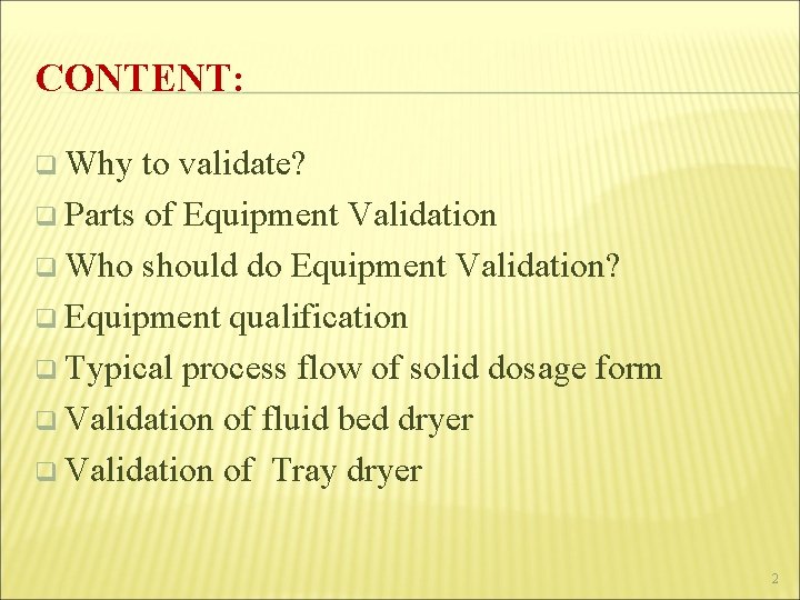 CONTENT: q Why to validate? q Parts of Equipment Validation q Who should do
