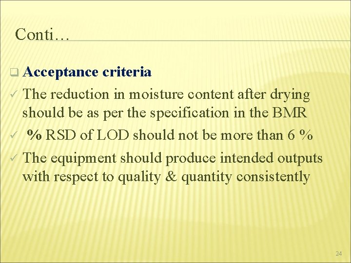 Conti… q Acceptance criteria ü The reduction in moisture content after drying should be