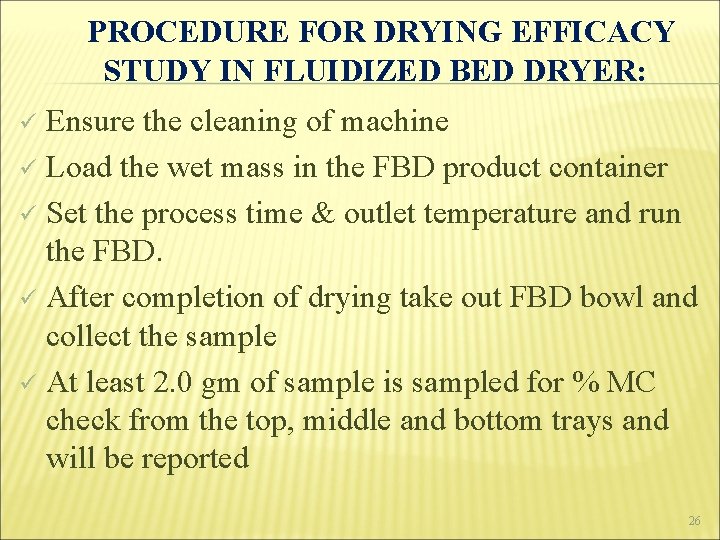 PROCEDURE FOR DRYING EFFICACY STUDY IN FLUIDIZED BED DRYER: Ensure the cleaning of machine