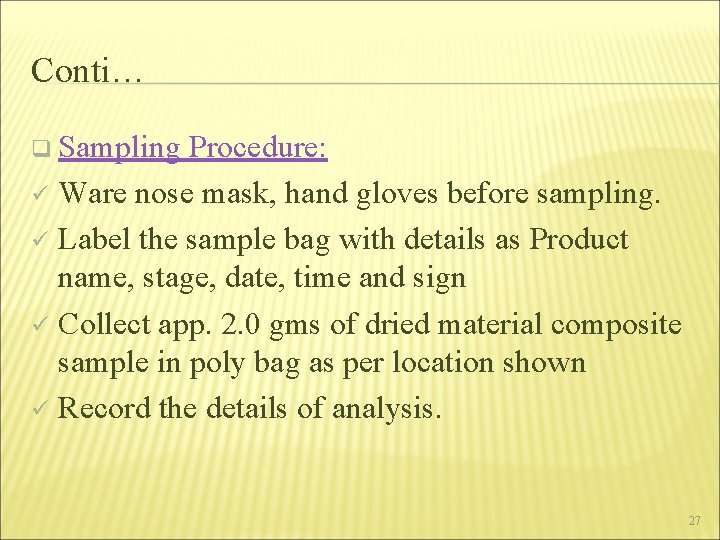 Conti… q Sampling Procedure: Ware nose mask, hand gloves before sampling. ü Label the