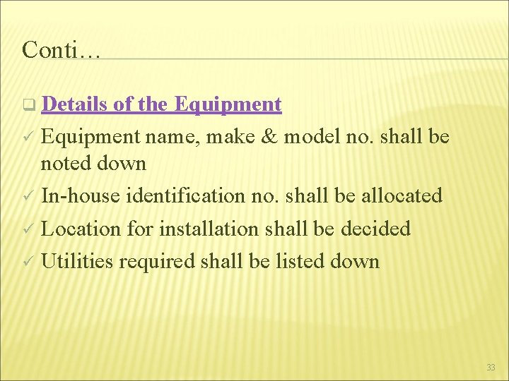 Conti… q Details of the Equipment ü Equipment name, make & model no. shall