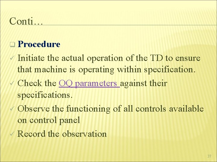 Conti… q Procedure Initiate the actual operation of the TD to ensure that machine