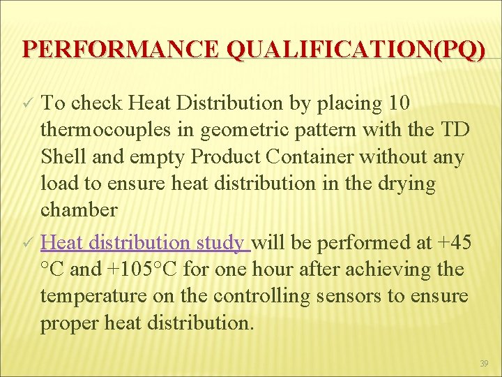 PERFORMANCE QUALIFICATION(PQ) To check Heat Distribution by placing 10 thermocouples in geometric pattern with