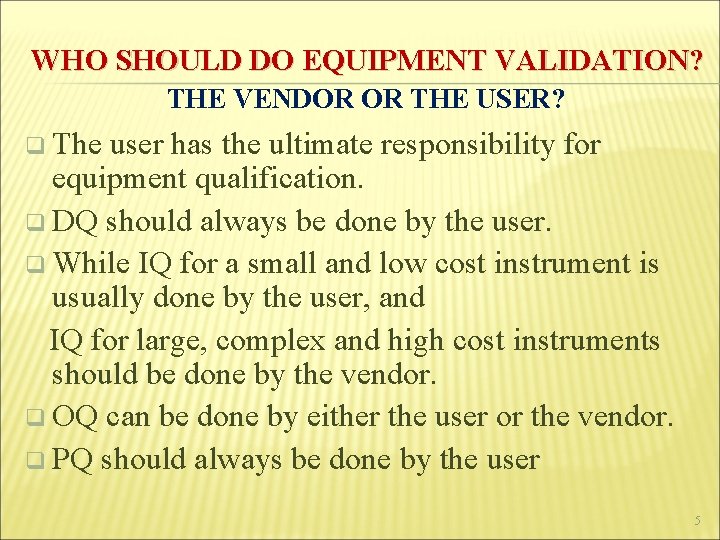 WHO SHOULD DO EQUIPMENT VALIDATION? THE VENDOR OR THE USER? q The user has