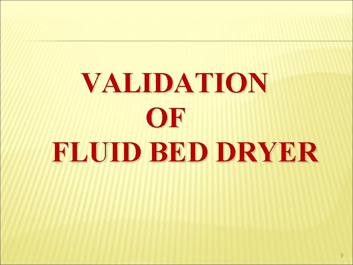  VALIDATION OF FLUID BED DRYER 9 