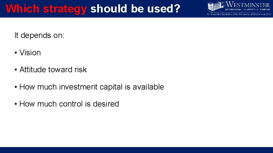Which strategy should be used? It depends on: • Vision • Attitude toward risk