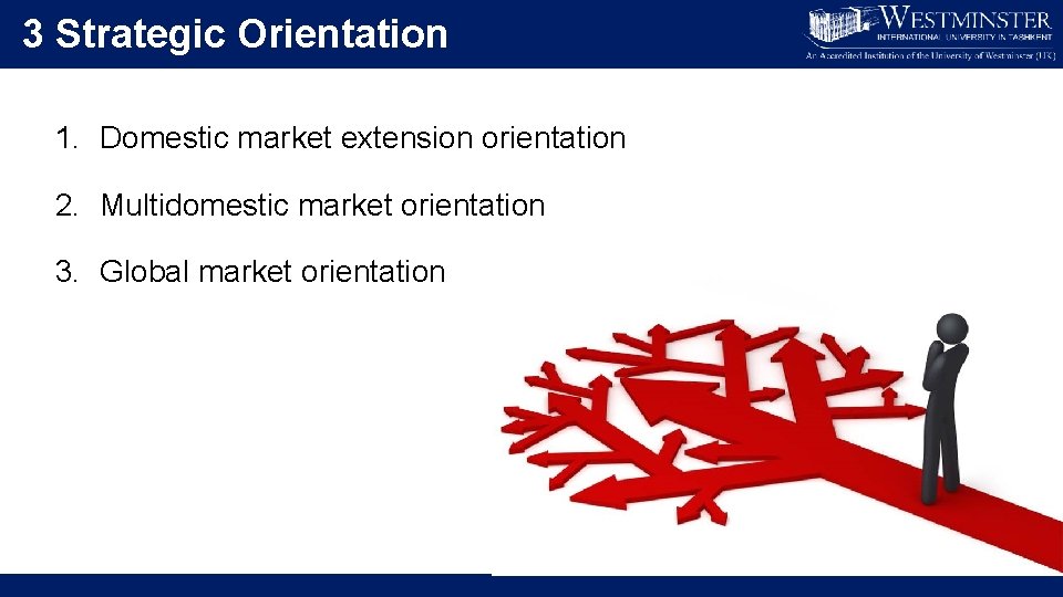 3 Strategic Orientation 1. Domestic market extension orientation 2. Multidomestic market orientation 3. Global