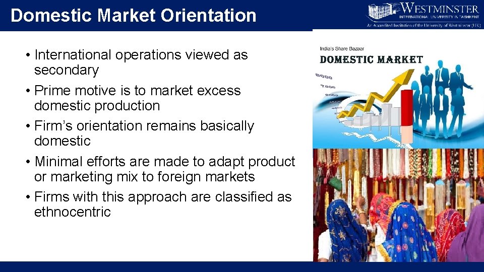 Domestic Market Orientation • International operations viewed as secondary • Prime motive is to