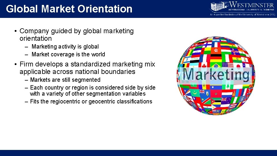 Global Market Orientation • Company guided by global marketing orientation – Marketing activity is