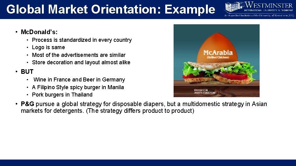 Global Market Orientation: Example • Mc. Donald’s: • • Process is standardized in every