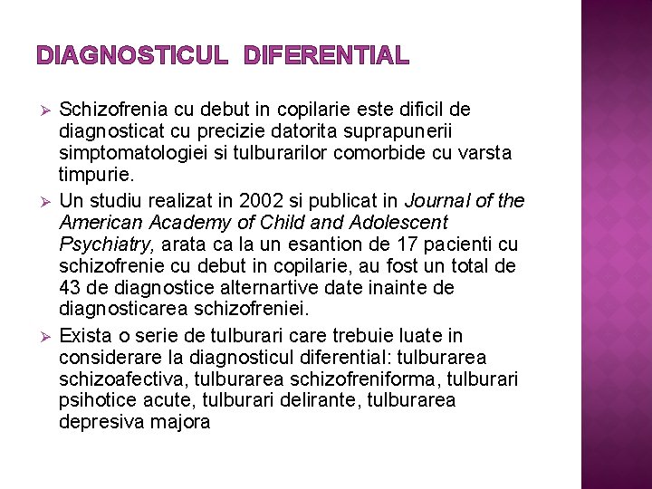 DIAGNOSTICUL DIFERENTIAL Ø Ø Ø Schizofrenia cu debut in copilarie este dificil de diagnosticat