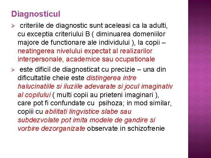 Diagnosticul Ø Ø criteriile de diagnostic sunt aceleasi ca la adulti, cu exceptia criteriului