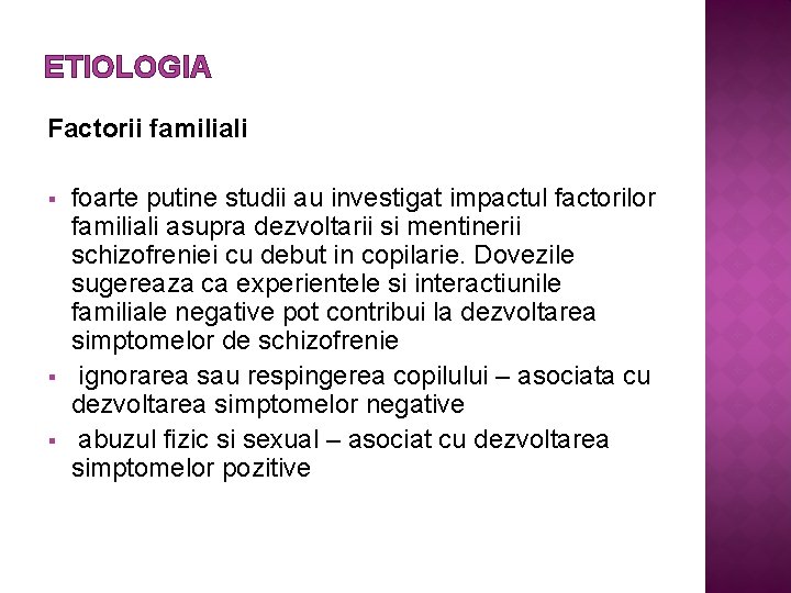 ETIOLOGIA Factorii familiali § § § foarte putine studii au investigat impactul factorilor familiali