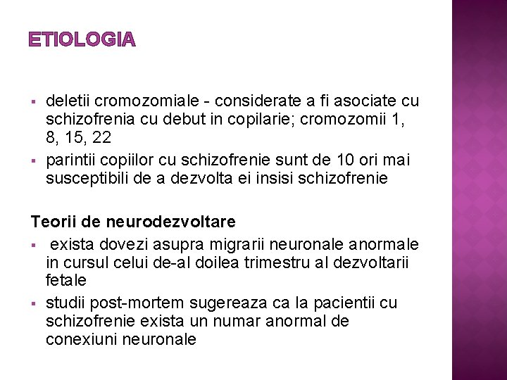 ETIOLOGIA § § deletii cromozomiale - considerate a fi asociate cu schizofrenia cu debut