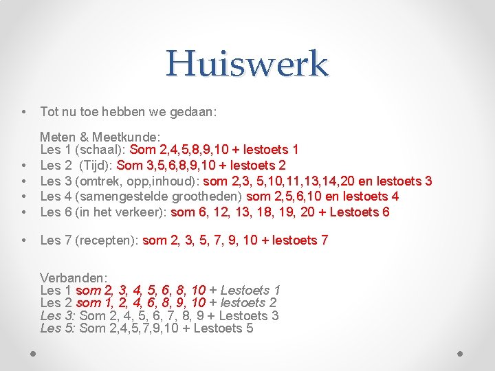 Huiswerk • Tot nu toe hebben we gedaan: • • Meten & Meetkunde: Les