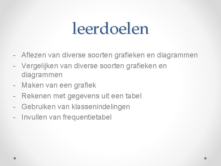 leerdoelen - Aflezen van diverse soorten grafieken en diagrammen - Vergelijken van diverse soorten