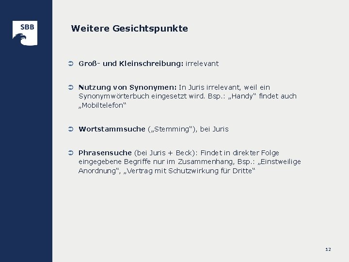 Weitere Gesichtspunkte Ü Groß- und Kleinschreibung: irrelevant Ü Nutzung von Synonymen: In Juris irrelevant,