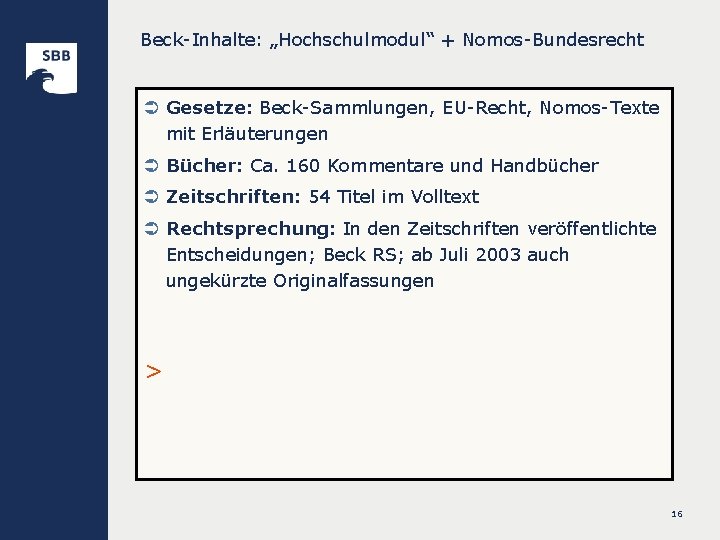 Beck-Inhalte: „Hochschulmodul“ + Nomos-Bundesrecht Ü Gesetze: Beck-Sammlungen, EU-Recht, Nomos-Texte mit Erläuterungen Ü Bücher: Ca.