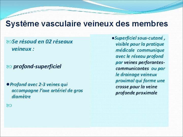 Systême vasculaire veineux des membres Se résoud en 02 réseaux veineux : profond-superficiel ●Profond