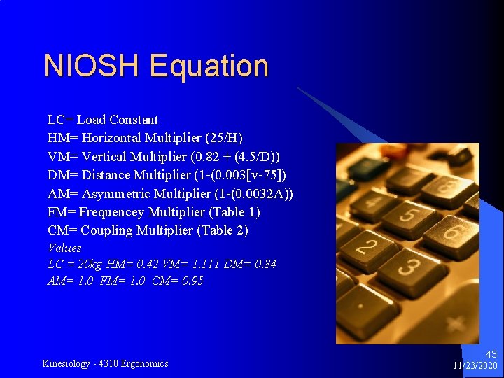 NIOSH Equation LC= Load Constant HM= Horizontal Multiplier (25/H) VM= Vertical Multiplier (0. 82