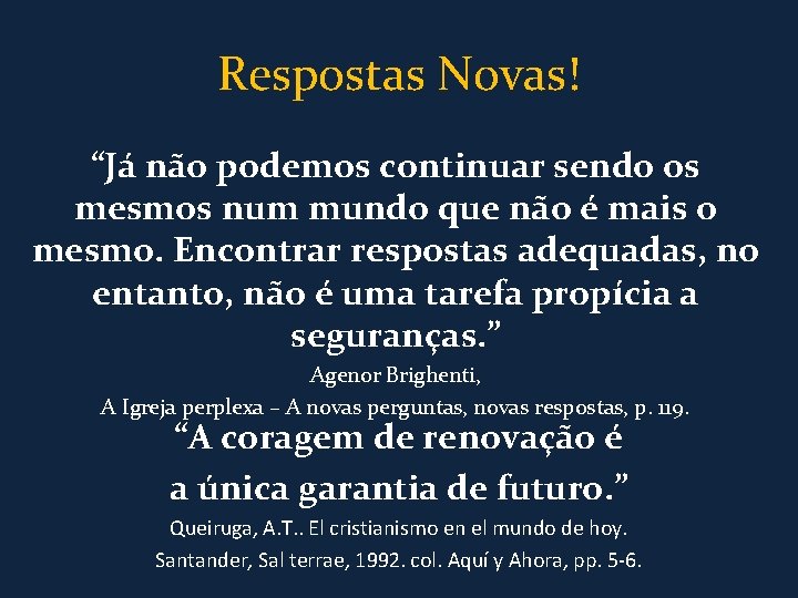 Respostas Novas! “Já não podemos continuar sendo os mesmos num mundo que não é