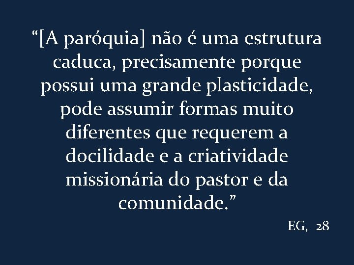 “[A paróquia] não é uma estrutura caduca, precisamente porque possui uma grande plasticidade, pode